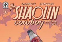 JUST AS THE AMERICAN COMICS INDUSTRY ACTION RESERVES WERE NEARLY DEPLETED GEOF DARROW’S “SHAOLIN COWBOY” RETURNS TO END AN INFINITE WAR WE THOUGHT HE’D WON COMPLETELY! JUST AS THE AMERICAN COMICS INDUSTRY ACTION RESERVES WERE NEARLY DEPLETED GEOF DARROW’S “SHAOLIN COWBOY” RETURNS TO END AN INFINITE WAR WE THOUGHT HE’D WON COMPLETELY!