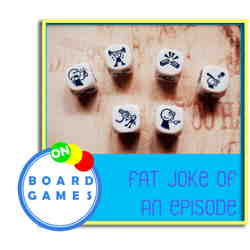 On Board Games: OBG 518: Fat Joke of an Episode On Board Games: OBG 518: Fat Joke of an Episode